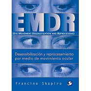 Desensibilizacion y reprocesamiento por medio de movimiento ocular / EMDR Eye Movement Desensitization and Reprocessing