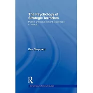 The Psychology of Strategic Terrorism: Public and Government Responses to Attack