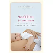 Buddhism for Mothers: A Calm Approach to Caring for Yourself and Your Children