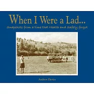 When I Were a Lad...: Snapshots from a Time that Health and Safety Forgot