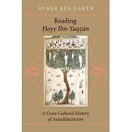 Reading Hayy Ibn-Yaqzan: A Cross-Cultural History of Autodidacticism