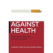 Against Health: How Health Became the New Morality