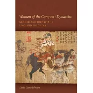 Women of the Conquest Dynasties: Gender and Identity in Liao and Jin China