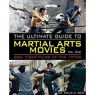 The Ultimate Guide to Martial Arts Movies of the 1970s: 500+ Films Loaded With Action, Weapons and Warriors