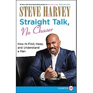Straight Talk, No Chaser: How to Find, Keep, and Understand a Man