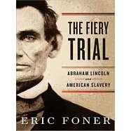 The Fiery Trial: Abraham Lincoln and American Slavery