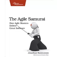 The Agile Samurai: How Agile Masters Deliver Great Software