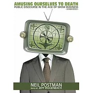 Amusing Ourselves to Death: Public Discourse in the Age of Show Business