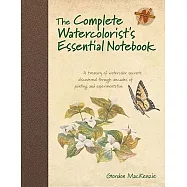 The Complete Watercolorist’s Essential Notebook: A Treasury of Watercolor Secrets Discovered Through Decades of Painting and Experimentation
