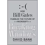 Breaking Windows: How Bill Gates Fumbled the Future of Microsoft