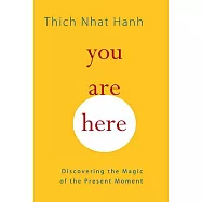 You Are Here: Discovering the Magic of the Present Moment
