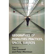 Geographies of Mobilities: Practices, Spaces, Subjects