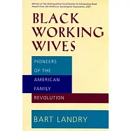 Black Working Wives: Pioneers of the American Family Revolution