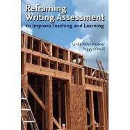Reframing Writing Assessment to Improve Teaching and Learning