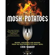 Mosh Potatoes: Recipes, Anecdotes, and Mayhem from the Heavyweights of Heavy Metal