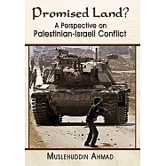 Promised Land?: A Perspective on Palestinian- Israeli Conflict