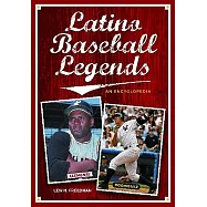 Latino Baseball Legends: An Encyclopedia