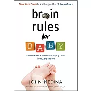 Brain Rules for Baby: How to Raise a Smart and Happy Child From Zero to Five