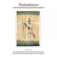 Anthrohistory: Unsettling Knowledge, Questioning Discipline