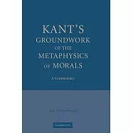 Kant’s Groundwork of the Metaphysics of Morals: A Commentary