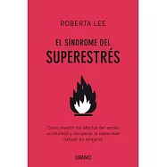 El sindrome del superestres / The Superstress Solution: Como revertir los efectos del estres acumulado y recuperar la