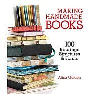 Making Handmade Books: 100+ Bindings, Structures & Forms