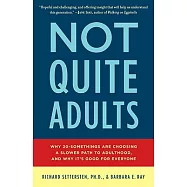 Not Quite Adults: Why 20-Somethings Are Choosing a Slower Path to Adulthood, and Why It&rsquo;s Good for Everyone