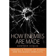 How Enemies Are Made: Towards a Theory of Ethnic and Religious Conflict