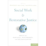 Social Work and Restorative Justice: Skills for Dialogue, Peacemaking, and Reconciliation