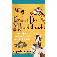 Why Pandas Do Handstands: And Other Curious Truths About Animals
