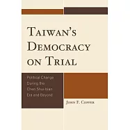 Taiwan’s Democracy on Trial: Political Change During the Chen Shui-Bian Era and Beyond