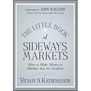 The Little Book of Sideways Markets: How to Make Money in Markets That Go Nowhere