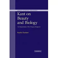 Kant on Beauty and Biology: An Interpretation of the &rsquo;Critique of Judgment&rsquo;