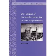Shi&rsquo;i Scholars of Nineteenth-Century Iraq: The &rsquo;Ulama&rsquo; of Najaf and Karbala&rsquo;