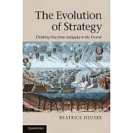 The Evolution of Strategy: Thinking War from Antiquity to the Present