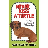 Never Kiss a Turtle: The Joys and Sorrows of Pet Ownership