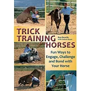 Trick Training for Horses: Fun Ways to Engage, Challenge, and Bond With Your Horse
