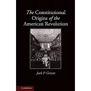 The Constitutional Origins of the American Revolution