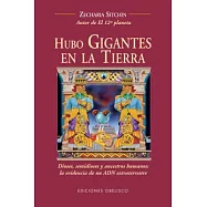 Hubo gigantes en la Tierra / There Were Giants Upon the Earth: Dioses, Semidioses y ancestros humanos: la evidencia de un ADN ex