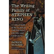 The Writing Family of Stephen King: A Critical Study of the Fiction of Tabitha King, Joe Hill and Owen King
