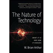 The Nature of Technology: What It Is and How It Evolves