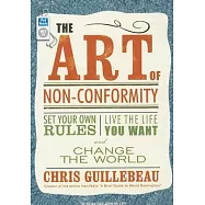 The Art of Non-Conformity: Set Your Own Rules, Live the Life You Want, and Change the World
