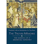 The Troyes Memoire: The Making of a Medieval Tapestry