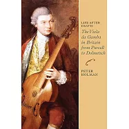 Life After Death: The Viola da Gamba in Britain from Purcell to Dolmetsch