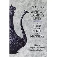 Reading and Writing Women&rsquo;s Lives: A Study of the Novel of Manners