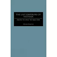The Last Emperors of Vietnam: From Tu Duc to Bao Dai