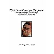 The Musakanya Papers: The Autobiography Writings of Valentine Musakanya