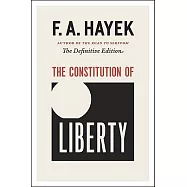 The Constitution of Liberty: The Definitive Edition