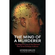 The Mind of a Murderer: Privileged Access to the Demons That Drive Extreme Violence