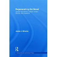 Regenerating the Novel: Gender and Genre in Woolf, Forster, Sinclair and Lawrence